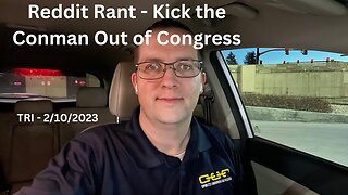 TLDR - TRI 2/10/2023 - Reddit Rant - Kick the Conman From Congress
