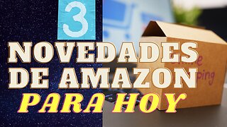 3 NOVEDADES DE AMAZON PARA EL DIA DE HOY