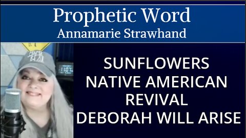 Prophetic Word: Watch The Sunflowers - Children - Native American Revival - Deborah Will Arise! Annamarie Strawhand