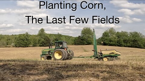 Planting Corn, The Last Few Fields