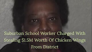 Lunch Lady Charged with stealing $1.5M Worth Of Chicken Wings From District