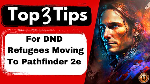 Top 3 Tips For DND Refugees Moving to Pathfinder 2e