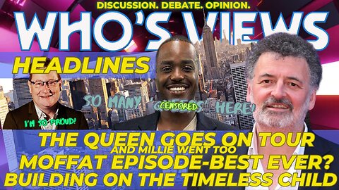 WHO'S VIEWS HEADLINES: RUBYs BI/NCUTI GATWA ON TOUR/STEPHEN MOFFAT/TIMELESS CHILD AGAIN! DOCTOR WHO