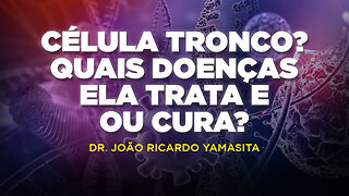 CÉLUL TRONCO: QUAIS DOENÇAS ELA TRATA OU CURA? | DR. JOÃO RICARDO YAMASITA - FERNANDO BETETI