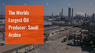 The Worlds Largest Oil Producer: Saudi Arabia