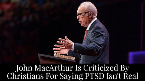 John MacArthur is Criticized by Christians for Saying PTSD isn't Real