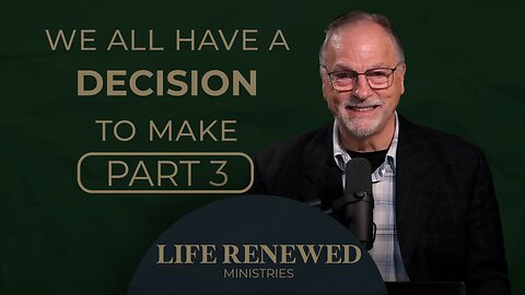 Everyone has a decision to make | Part 3