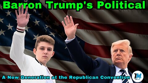 Barron Trump's Political Debut: A New Generation at the Republican Convention