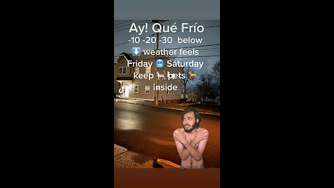 Ay! Qué Frío -10 -20 -30 below ⬇️ weather feels Friday 🥶 Saturday keep 🐈 pets🐕in