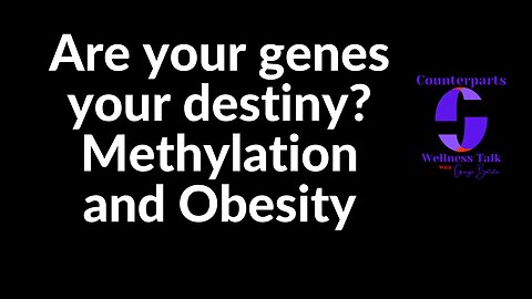Are your genes your destiny? Methylation and Obesity