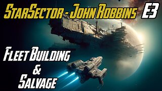 Fleet Building & Salvage - E3 - John Robbins JackShepardPlays