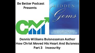 Dennis Williams Businessman Author How Christ Moved His Heart & Business Part 3 Insecurity