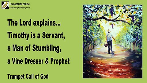 Feb 17, 2009 🎺 The Lord explains... Who is Timothy?... A Servant, a Man of Stumbling, a Vine Dresser and Prophet