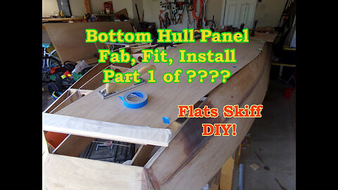 Bottom Panel Fab, Fit, Install, Part 1, Flats Skiff boat Build - August 2021