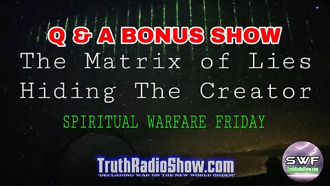 QUESTIONS & ANSWERS SHOW - The Matrix of Lies - Hiding The Creator (11pm)