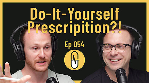 Ep 054 - Do-It-Yourself Prescriptions?!