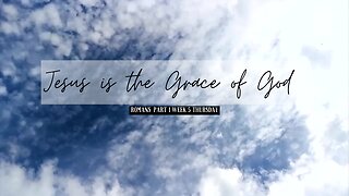 Jesus is the Grace of God Part 1 Week 5 Thursday