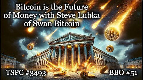 Bitcoin is the Future of Money with Steve Lubka of Swan Bitcoin - Epi-3493