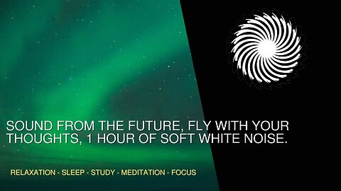 Sound From The Future, Fly With Your Thoughts, 1 Hour Of Soft White Noise.