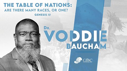 The Table of Nations: Are There Many Races, or One? l Voddie Baucham