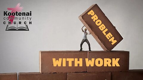 The Problem with Work (Genesis 3:1-7)