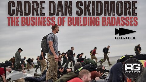The Business of Building Badasses with Cadre Dan Skidmore, Director of Training at #goruck