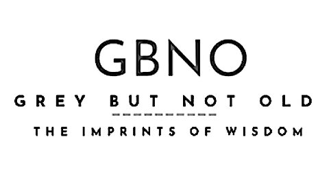 Grey But Not Old (GBNO) || The Imprints Of Wisdom !!