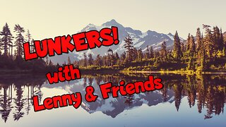 Lunkers with Lenny & Friends Ep. 7