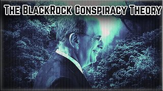 The BlackRock Conspiracy Theory - The Hidden Agenda