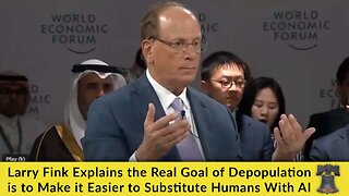 Larry Fink Explains the Real Goal of Depopulation is to Make it Easier to Substitute Humans With AI