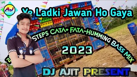 Ye Ladki Jawan Ho Gaya { 2023 SPL-1Steps Cata+ Fata-Humming Bass Mix)Dj Ajit Present.in