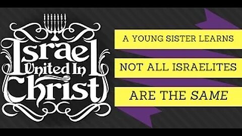 The Israelites: A young sister learns Israelites ARE NOT ALL THE SAME