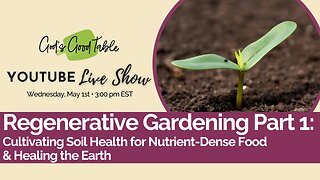 Regenerative Gardening Part 1: Cultivating Soil Health for Nutrient-Dense Food and Healing the Earth