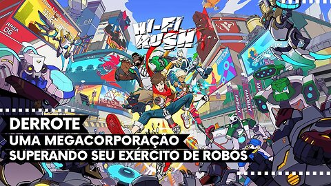 Hi-Fi Rush - Derrote uma Megacorporação Maligna Superando seu Exército de Robôs