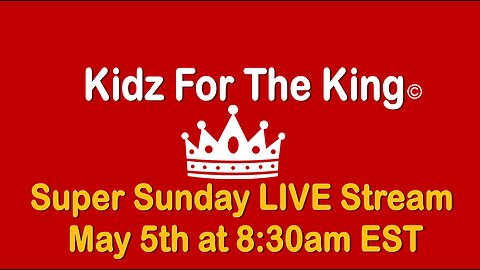 Kidz For The King - Super Sunday - John 3:16 C.M. LIVE Stream 5/5/2024