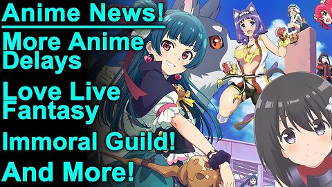 Love Live Fantasy, Anime Delays, Immoral Guild Licensed, Crunchyroll Expo, and More Anime News!