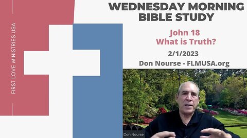 John 18 - What is Truth? - Bible Study | Don Nourse - FLMUSA 2/1/2023