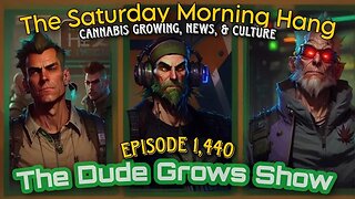 The Saturday Morning Hang - Dude Grows Show 1,440