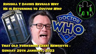 Russell T Davies Explains Why He Returned to 'Doctor Who' - TOYG! News Byte - 29th January, 2023