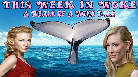 This Week in Woke: A Whale of a Woke Tale
