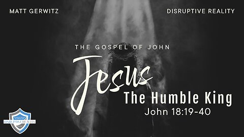 Jesus the Humble King – Jn. 18:19-40