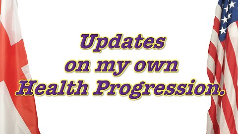 Updates on my Own Health Progression.