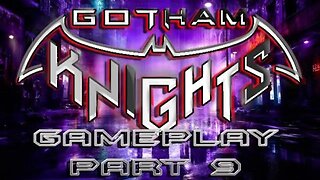 #GothamKnights I GAMEPLAY PART 9 I Looking for Clayface...OR NOT
