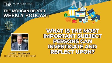 What Is The Most Important Subject Persons Can Investigate And Reflect Upon?