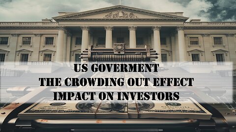 How the US Government impacts private investing: The Crowding out Effect