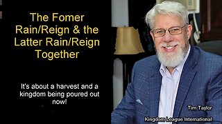 The Harvest & the Kingdom in the Former Rain & Latter Reign Together