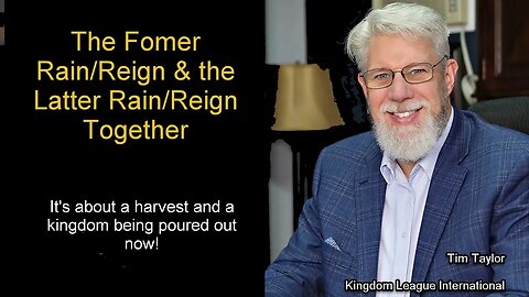 The Harvest & the Kingdom in the Former Rain & Latter Reign Together