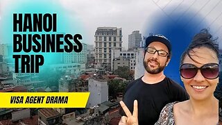 Hanoi Vietnam Business Trip 🇻🇳 Visa Agent Drama