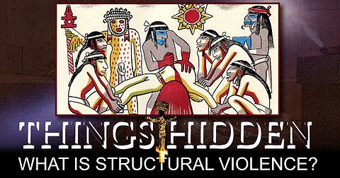 THINGS HIDDEN 184: What Is Structural Violence?