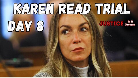 DAY 8 - TRIAL WATCH: STATE OF MASSACHUTSETTS VS. KAREN READ - BOYFRIEND HIT AND RUN CASE